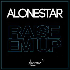 Dengarkan Raise Em Up Ellington House Remix (feat. Ed Sheeran) lagu dari Alonestar dengan lirik