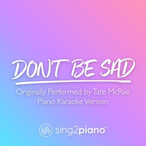 Listen to don't be sad (Originally Performed by Tate McRae) (Piano Karaoke Version) (其他) song with lyrics from Sing2Piano