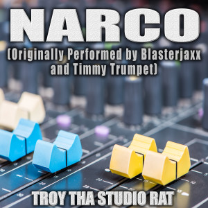 อัลบัม Narco (Originally Performed by Blasterjaxx and Timmy Trumpet) (Instrumental) ศิลปิน Troy Tha Studio Rat