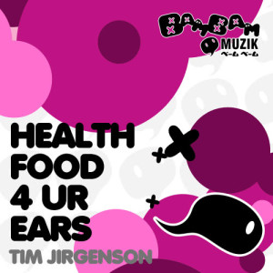 Tim Jirgenson的專輯Health Food 4 Ur Ears