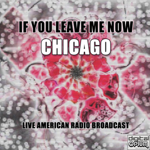 If You Leave Me Now (Live) dari Chicago