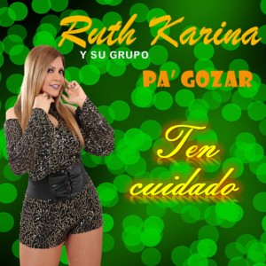 收聽Ruth Karina Y Su Grupo Pa' Gozar的Ten Cuidado歌詞歌曲