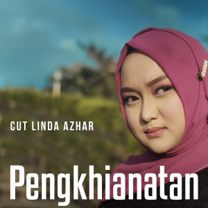 Dengarkan Pengkhianatan lagu dari Cut Linda Azhar dengan lirik