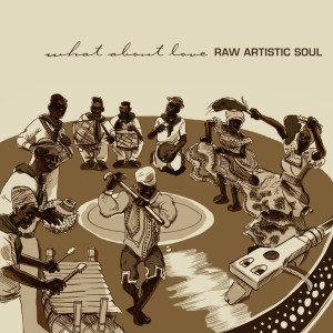 Album What About Love oleh Raw Artistic Soul