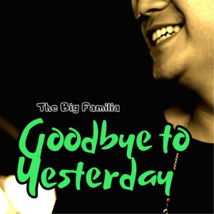 Album Goodbye to Yesterday oleh The Big Familia