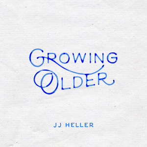 收聽JJ Heller的Growing Older歌詞歌曲