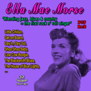 Ella Mae Morse "Blending jazz, blues & country = the first rock n' roll singer" (32 Successes - 1954-1962)