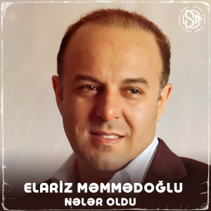 อัลบัม Nələr Oldu ศิลปิน Elariz Məmmədoğlu