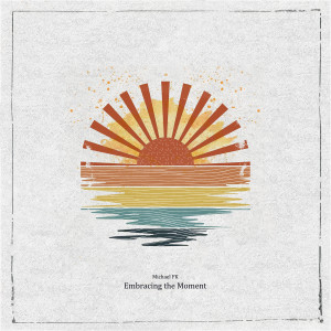 Listen to Embracing the Moment song with lyrics from Michael FK