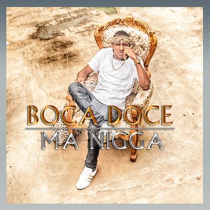ดาวน์โหลดและฟังเพลง Ma Nigga พร้อมเนื้อเพลงจาก Boca Doce