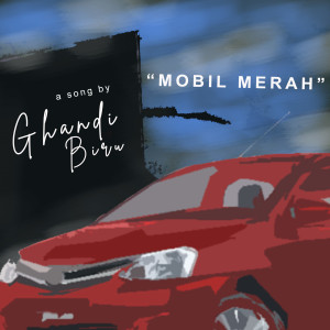 收聽Ghandi Biru的Mobil Merah歌詞歌曲
