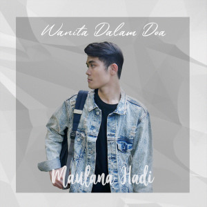 收听Maulana Hadi的Wanita Dalam Doa歌词歌曲