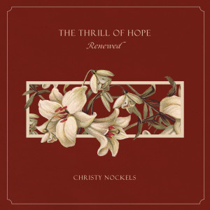 อัลบัม The Thrill of Hope Renewed ศิลปิน Christy Nockels