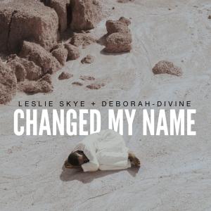 Leslie Skye的專輯Changed My Name (feat. Deborah-Divine)