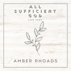 Amber Rhoads的專輯All Sufficient God (Live 2009)