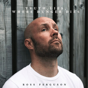 Ross Ferguson的專輯Truth, Lies, Where Hunger Dies