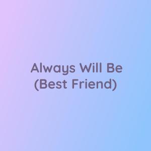 Dengarkan Always Will Be (Best Friend) lagu dari Songlorious dengan lirik