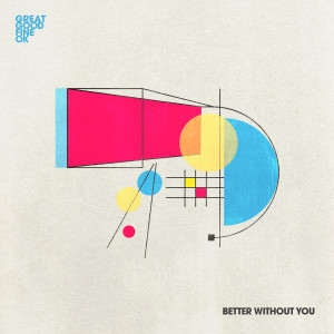 Great Good Fine OK的專輯Better Without You