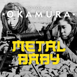 Dengarkan Metal Baby (Explicit) lagu dari Motoharu Okamura dengan lirik