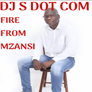 Album Fire from Mzansi from DJ S DOT COM