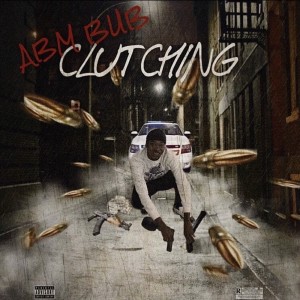 Listen to Clutching (Explicit) song with lyrics from ABM Bub