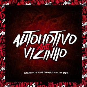 Listen to AUTOMOTIVO-ANTI VIZINHO song with lyrics from DJ Magrin Da DZ7
