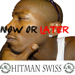 Listen to Now or Later (Explicit) song with lyrics from Hitman Swiss