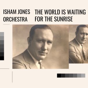 Album The World is waiting for the Sunrise oleh Isham Jones Orchestra