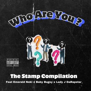 The Stamp Compilation的專輯Who Are You ? (feat. Emerald Neki, Baby Bugsy & Lady J DaRapstar) (Explicit)