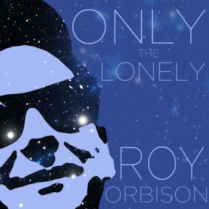 收聽Roy Orbison的Only the Lonely歌詞歌曲