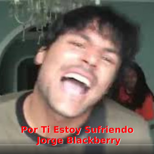 ดาวน์โหลดและฟังเพลง Por Ti Estoy Sufriendo พร้อมเนื้อเพลงจาก Jorge Blackberry
