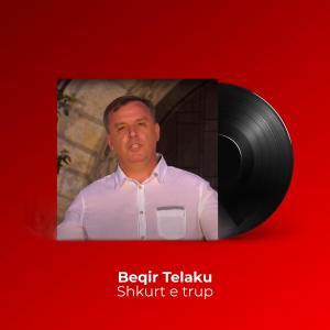 收聽Beqir Telaku的Shkurt e trup歌詞歌曲