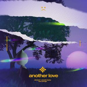收听slowed + reverb tazzy的another love - slowed + reverb歌词歌曲