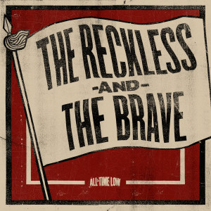 ดาวน์โหลดและฟังเพลง The Reckless And The Brave พร้อมเนื้อเพลงจาก All Time Low
