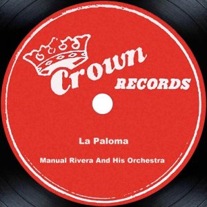 收聽Manual Rivera and His Orchestra的La Paloma歌詞歌曲