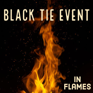 ดาวน์โหลดและฟังเพลง In Flames พร้อมเนื้อเพลงจาก Black Tie Event