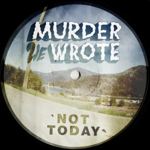 Dengarkan Not Today lagu dari Murder He Wrote dengan lirik