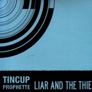 ดาวน์โหลดและฟังเพลง Liar and the Thief พร้อมเนื้อเพลงจาก Tin Cup Prophette