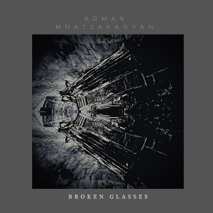 Listen to Broken Glasses song with lyrics from Arman Mnatsakanyan