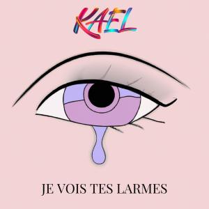 Je vois tes larmes dari Kael