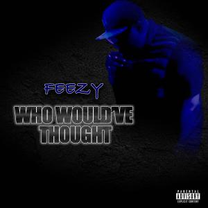 Feezy的專輯Who would've thought (Explicit)