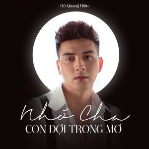 ดาวน์โหลดและฟังเพลง Nhớ Cha, Con Đợi Trong Mơ พร้อมเนื้อเพลงจาก Hồ Quang Hiếu