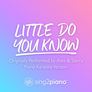 Dengarkan Little Do You Know (Originally Performed by Alex & Sierra) (Piano Karaoke Version) lagu dari Sing2Piano dengan lirik