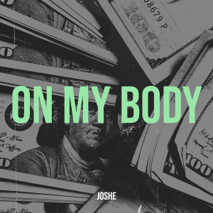 Listen to On My Body song with lyrics from JoshE