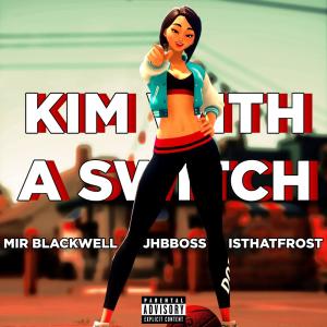 Kim with a Switch (feat. Jhbboss & isthatfr0st) (Explicit) dari JHBBOSS