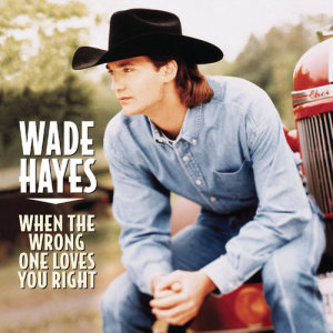 ดาวน์โหลดและฟังเพลง When The Wrong One Loves You Right (Album Version) พร้อมเนื้อเพลงจาก Wade Hayes