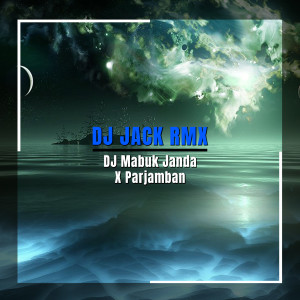 Album DJ Mabuk Janda X Parjamban oleh DJ Jack RMX