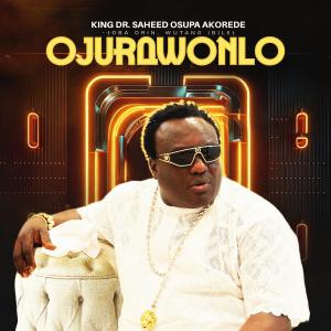 收聽King Dr. Saheed Osupa的OJURAWONLO歌詞歌曲