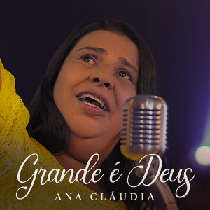 收聽Ana Cláudia的Grande É Deus歌詞歌曲