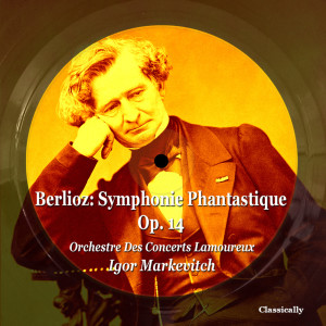 อัลบัม Berlioz : symphonie phantastique, op. 14 ศิลปิน Igor Markevitch
